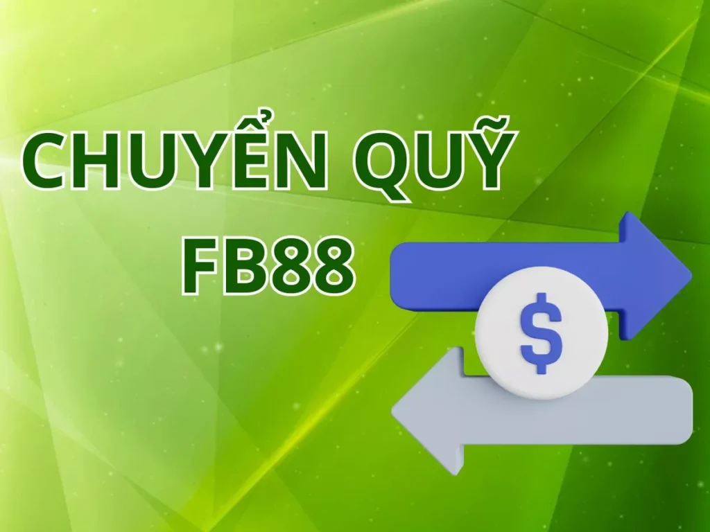 Hướng dẫn chuyển quỹ FB88 nhanh chóng