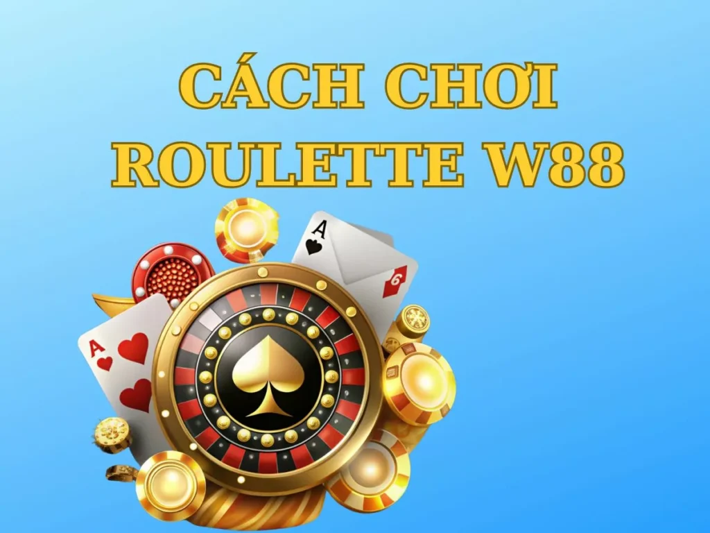 Hướng dẫn chi tiết cách chơi Roulette W88